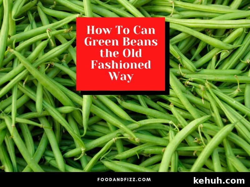 How To Can Green Beans the Old Fashioned Way